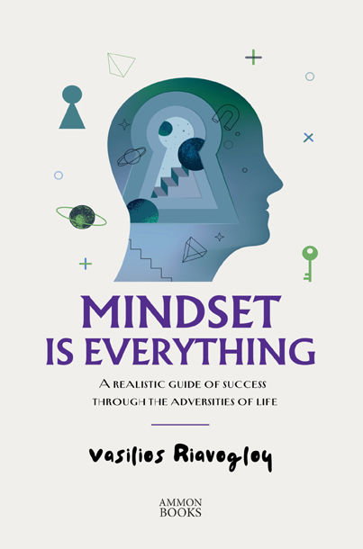 Mindset is everything, A realistic guide of success through the adversities of life, Βασίλειος Ριαβόγλου, Άμμων Εκδοτική, 2025
